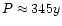 $P \approx 345 y$