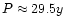 $P \approx 29.5 y$