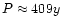 $P \approx 409 y$