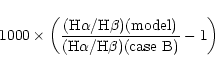 \begin{displaymath}1000\times \left(\frac{({\rm H}\alpha/{\rm H}\beta) {\rm (model)}}
{({\rm H}\alpha/{\rm H}\beta) {\rm (case\ B )}} - 1\right)
\end{displaymath}