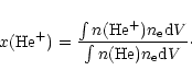 \begin{displaymath}%
x({\rm He}^{+})=\frac{\int{n({\rm He}^{+})n_{\rm e}{\rm d}V}}{\int{n({\rm He})n_{\rm e}{\rm d}V}}\cdot
\end{displaymath}