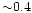 ${\sim} 0.4$