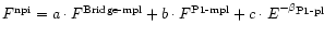 $F^{\hbox{\rm\scriptsize npi}}= a \cdot F^{\hbox{\rm\scriptsize Bridge-mpl}} + b...
...box{\rm\scriptsize P1-mpl}}
+ c \cdot E^{-\beta_{\hbox{\rm\scriptsize P1-pl}}}$