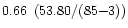 $0.66\ \left( 53.80 / (85 {-} 3) \right) $
