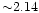 ${\sim} 2.14$