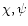 $\chi,\psi$