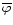 $\overline\varphi$