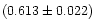 $(0.613 \pm 0.022)$