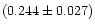 $(0.244 \pm 0.027)$