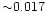 ${\sim } 0.017$