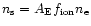 $n_{\rm s} = A_{\rm E} f_{\rm ion} n_{\rm e}$