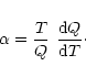 \begin{displaymath}\alpha = \frac{T}{Q} \hspace{.05 in} \frac{{\rm d}Q}{{\rm d}T}\cdot
\end{displaymath}