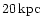 $20 \,{\rm kpc}$