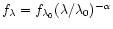 $f_\lambda=f_{\lambda_0}(\lambda/\lambda_0)^{-\alpha}$