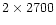 $2\times2700$