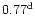 $0.77^{\rm d}$