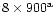 $8\times900^{\rm a}$