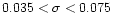 $0.035<\sigma <0.075$