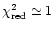 $\chi^2_{\rm red}\simeq1$