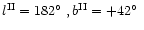 $l^{\rm II}=182\mbox{$^{\circ}$ }, b^{\rm II}=+42\mbox{$^{\circ}$ }$