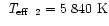 $\mbox{~\em T$_{\rm eff}$ }_2=5~840~\mbox{K}$
