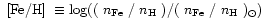 $\mbox{~${\rm [Fe/H]}$ }\equiv \log ((\mbox{~$n_{\rm Fe}$ }/\mbox{~$n_{\rm H}$ }) / (\mbox{~$n_{\rm Fe}$ }/\mbox{~$n_{\rm H}$ })_\odot)$