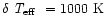 $\delta\mbox{~\em T$_{\rm eff}$ }=1000~\mbox{K}$