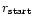 $r_{\rm start}$