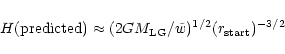 \begin{displaymath}H({\rm predicted}) \approx (2GM_{\rm LG}/\tilde{w})^{1/2} (r_{\rm start})^{-3/2}
\end{displaymath}