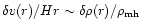 $\delta v(r)/Hr \sim \delta \rho(r)/\rho_{\rm mh}$