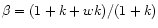 $\beta = (1+k+wk)/(1+k)$