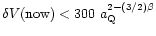 $\delta V({\rm now}) < 300 ~a_{\rm Q}^{2-(3/2)\beta}$