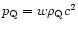 $p_{\rm Q} = w \rho_{\rm Q} c^2$