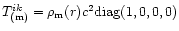 $T_{(\rm m)}^{ik} = \rho_{\rm m} (r)c^2 {\rm diag}(1,0,0,0)$