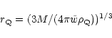 \begin{displaymath}r_{\rm Q} = (3M/(4\pi \tilde{w} \rho_{\rm Q}))^{1/3}
\end{displaymath}