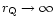 $r_{\rm Q} \rightarrow \infty$