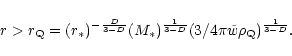 \begin{displaymath}r > r_{\rm Q} = (r_*)^{-\frac{D}{3-D}} (M_*)^{\frac{1}{3-D}}
(3/4\pi \tilde{w} \rho_{\rm Q})^{\frac{1}{3-D}}.
\end{displaymath}