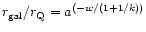 $r_{\rm gal}/r_{\rm Q} = a^{(-w/(1+1/k))}$