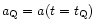 $a_{\rm Q} = a (t=t_{\rm Q})$