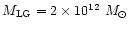 $M_{\rm LG} =2\times 10^{12}~M_{\odot}$