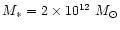 $M_* = 2 \times 10^{12}~M_{\odot}$