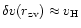 $\delta v(r_{\rm zv}) \approx v_{\rm H}$