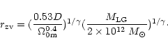 \begin{displaymath}r_{\rm zv} = (\frac{0.53 D}{\Omega_{\rm0m}^{0.4}})^{1/\gamma}
(\frac{M_{\rm LG}}{2 \times 10^{12}~M_{\odot}})^{1/\gamma}\cdot
\end{displaymath}