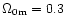 $\Omega_{\rm0m} = 0.3$