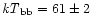 ${\it kT}_{\rm bb}=61\pm 2$