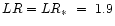 $LR = LR_{\ast}~=~1.9$