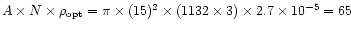 $A \times N \times \rho_{\rm opt} = \pi \times (15)^2 \times (1132 \times 3)
\times 2.7 \times 10^{-5} = 65$