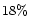 $ 18\%$