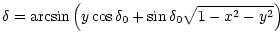$\displaystyle \delta = \arcsin\left (y \cos \delta_{\rm0} + \sin \delta_{\rm0}
\sqrt{1-x^2 -y^2}
\right )$