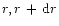 $r, r\,+\,{\rm d}r$